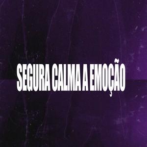 Segura Calma a Emoção (Explicit)