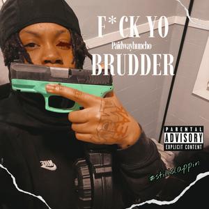 **** yo brudder (paidwayhuncho) (Explicit)