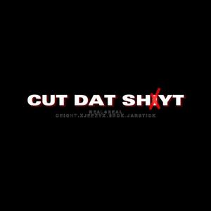 Cut Dat Shyt