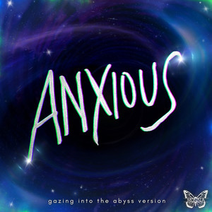 Anxious (Gazing into the Abyss Version)