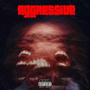 AGGRESSIVE (Explicit)