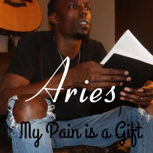 Aries. My Pain Is A Gift (Explicit)