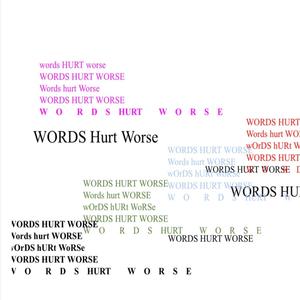 WORDS HURT WORSE (Explicit)