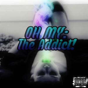 Oh My! (The Addict) [Explicit]