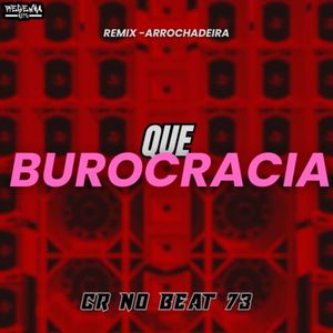 Que Burocracia (Remix - Arrochadeira)