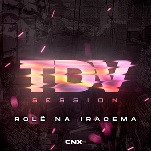 TDV Session | Rolê na Iracema (Explicit)