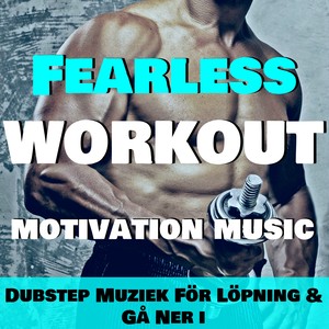 Fearless Workout - Motivation Music: Dubstep Muziek För Löpning & Gå Ner i Vikt