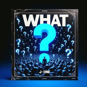 WHAT?! (feat. J- ONE)