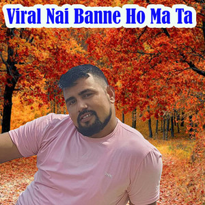 Viral Nai Banne Ho Ma Ta