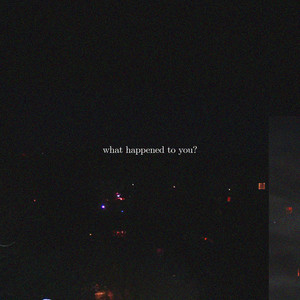 what happened to you?