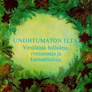 Unohtumaton ilta - venäläisiä balladeja ja romansseja