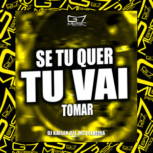 Se Tu Quer, Tu Vai Tomar (Explicit)