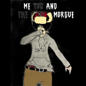 ME YOU AND THE MORGUE (Explicit)