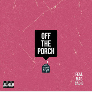 Off The Porch(feat. Mad Sadiq) (Explicit)
