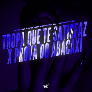 Tropa Que Te Satisfaz x Prova do Abacaxi (Explicit)