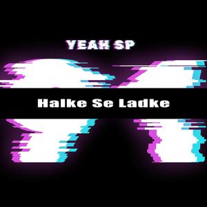 Halke Se Ladke (Explicit)