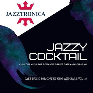 Jazzy Cocktail (Chill Out Music For Romantic Dinner Date And Lounging) (Cafe Music For Coffee Shop And Bars, Vol. 10)