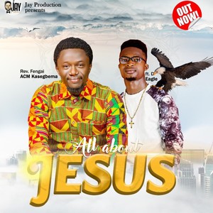 All About Jesus (feat. Rev. Fengai ACM Kasegbema & D Eagle)