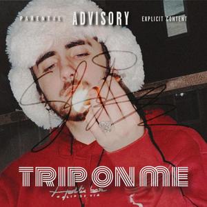 Trip on me