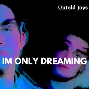 IM ONLY DREAMING (Explicit)