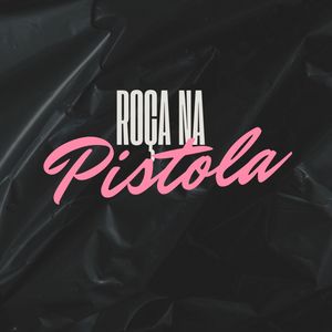 Roça na Pistola (Explicit)
