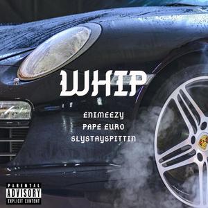 Whip (feat. Pape Euro & SlyStaySpittin) [Explicit]