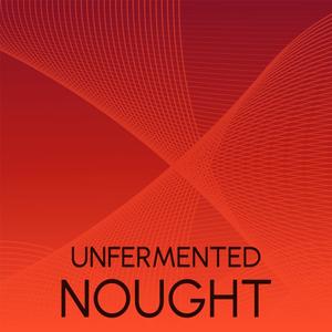 Unfermented Nought