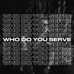 WHO DO YOU SERVE?