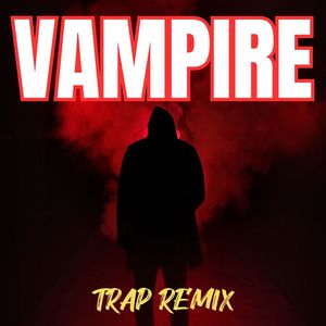 Vampire (Trap Remix|Explicit)