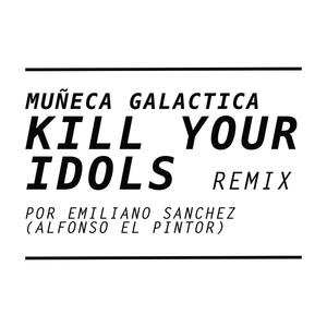 Kill Your Idols (feat. Emiliano Sanchez)
