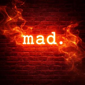 mad.