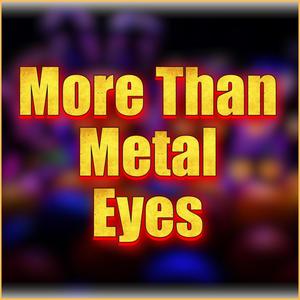 More Than Metal Eyes