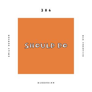 Should Do(feat. Emily Denton, Bxrbarian & GXS CREATIVE)