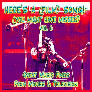 Here's A (Film) Song! ? (You Might Have Missed) Vol. 6