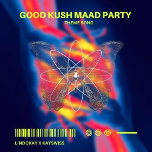 Good Kush Maad Party Theme Song (feat. Kayswiss & E.M.S) [Explicit]