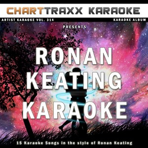 Artist Karaoke,Vol. 314 : Sing the Songs of Ronan Keating (Karaoke In the Style of Ronan Keating)