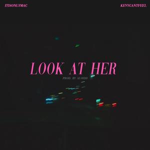 Look at Her (feat. Kevycantfeel) [Explicit]