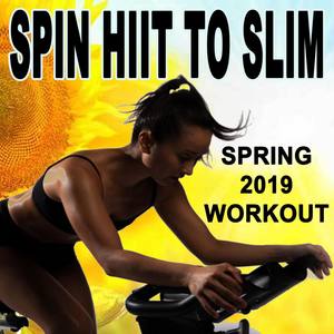 Spin H.I.I.T. To Slim (Spring 2019 Workout) (Continuous DJ Mix)