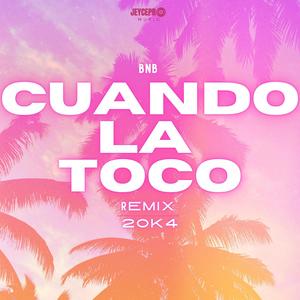 CUANDO LA TOCO (feat. BNB EL EFECTO CARIBE) [20K4 VERSION]