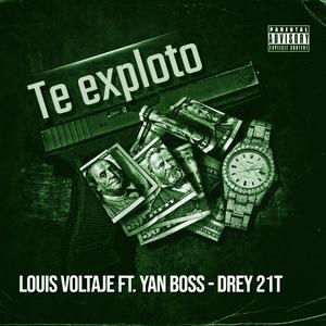 Te exploto (feat. Louis voltaje, Yan boss & Drey official)