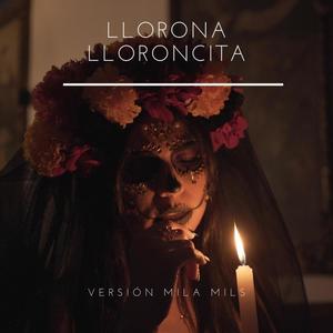 Llorona Lloroncita (Mila Version)