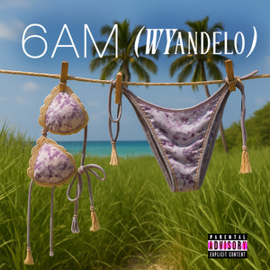6am (WYandelo) (Explicit)