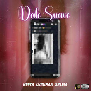 Dale Suave (feat. Nefta & 2blem) (Explicit)