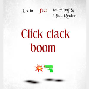 Click clack boom (feat. Touchloaf & BlueRealer) (Explicit)