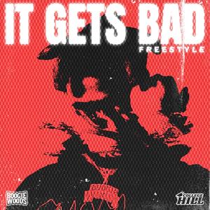 It Gets Bad Freestyle