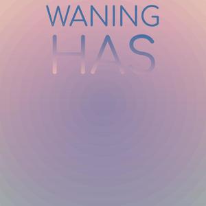Waning Has
