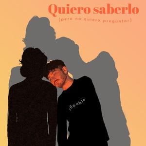 QUIERO SABERLO (pero no quiero preguntar)