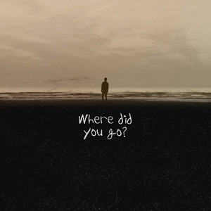 Where did you go?