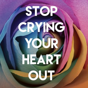 Stop Crying Your Heart Out