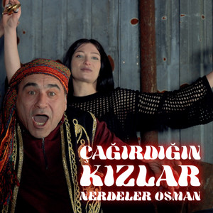 Çağırdığın Kızlar Nerdeler Osman